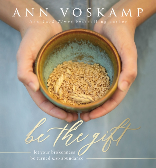 Be the Gift : Let Your Broken Be Turned into Abundance, EPUB eBook