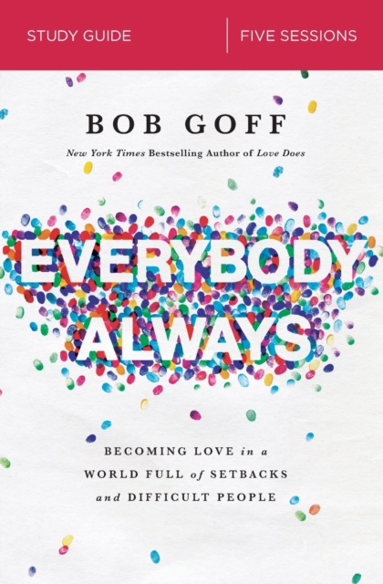 Everybody, Always Bible Study Guide : Becoming Love in a World Full of Setbacks and Difficult People, Paperback / softback Book