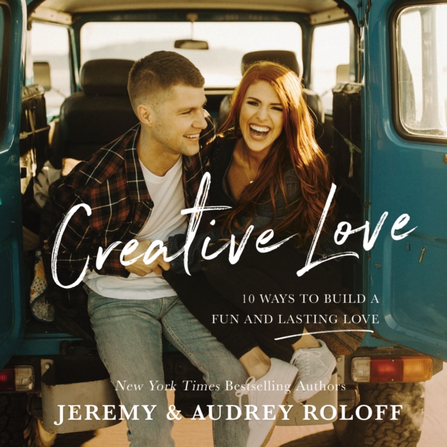 Creative Love : 10 Ways to Build a Fun and Lasting Love, Hardback Book