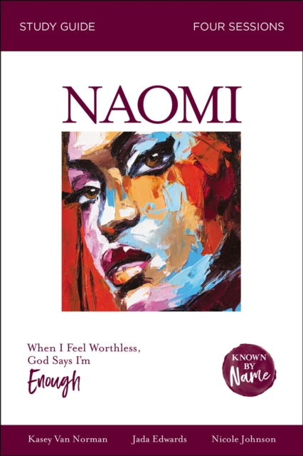 Naomi Bible Study Guide : When I Feel Worthless, God Says I'm Enough, EPUB eBook