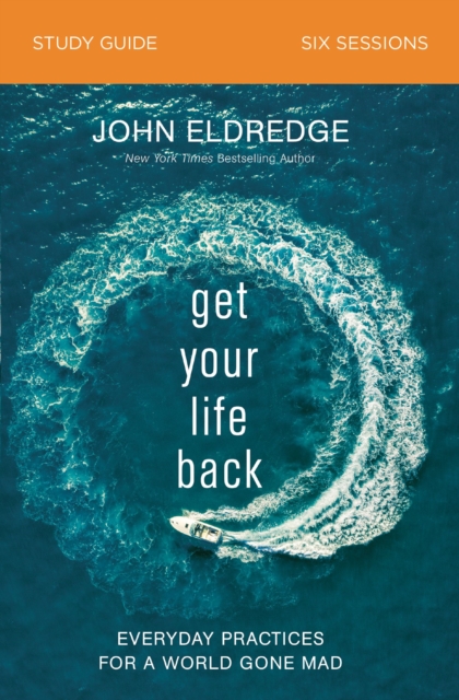 Get Your Life Back Study Guide : Everyday Practices for a World Gone Mad, EPUB eBook
