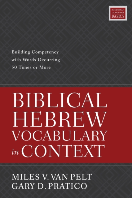 Biblical Hebrew Vocabulary in Context : Building Competency with Words Occurring 50 Times or More, Paperback / softback Book