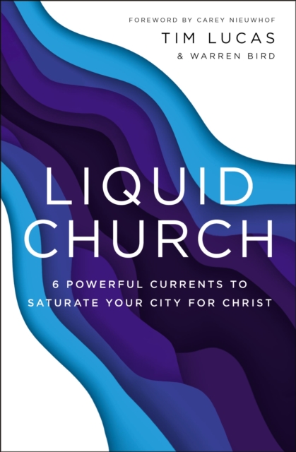 Liquid Church : 6 Powerful Currents to Saturate Your City for Christ, EPUB eBook