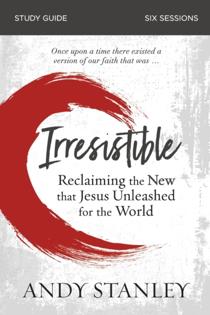 Irresistible Bible Study Guide : Reclaiming the New That Jesus Unleashed for the World, Paperback / softback Book