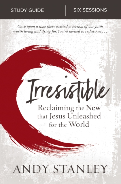 Irresistible Bible Study Guide : Reclaiming the New That Jesus Unleashed for the World, EPUB eBook