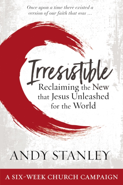 Irresistible Curriculum Campaign Kit : Reclaiming the New That Jesus Unleashed for the World, Paperback / softback Book