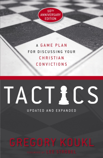 Tactics, 10th Anniversary Edition : A Game Plan for Discussing Your Christian Convictions, EPUB eBook