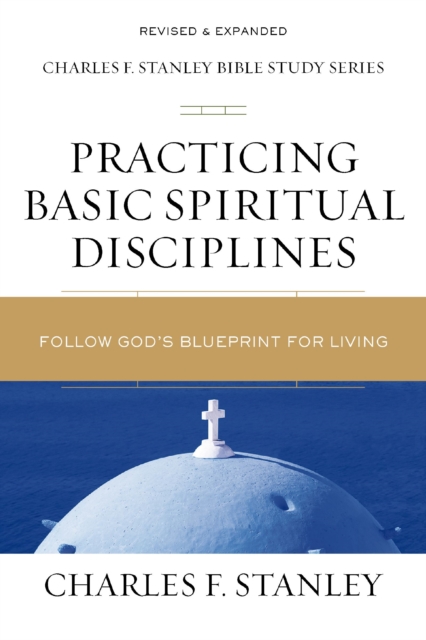 Practicing Basic Spiritual Disciplines : Follow God's Blueprint for Living, Paperback / softback Book