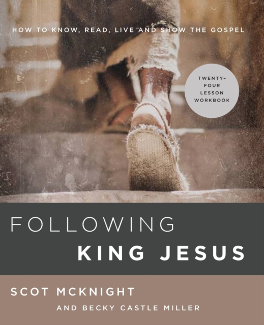 Following King Jesus : How to Know, Read, Live, and Show the Gospel, Paperback / softback Book