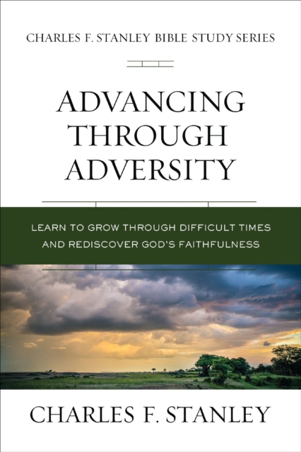 Advancing Through Adversity : Rediscover God's Faithfulness Through Difficult Times, EPUB eBook