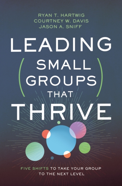 Leading Small Groups That Thrive : Five Shifts to Take Your Group to the Next Level, EPUB eBook