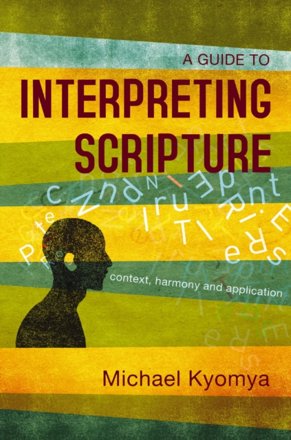 A Guide to Interpreting Scripture : Context, Harmony, and Application, EPUB eBook