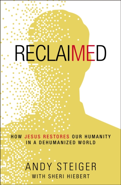 Reclaimed : How Jesus Restores Our Humanity in a Dehumanized World, EPUB eBook