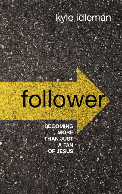 Follower : Becoming More than Just a Fan of Jesus, Hardback Book