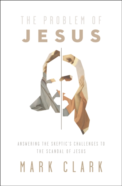 The Problem of Jesus : Answering a Skeptic's Challenges to the Scandal of Jesus, EPUB eBook