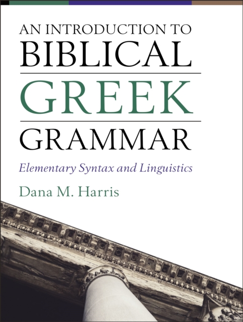 An Introduction to Biblical Greek Grammar : Elementary Syntax and Linguistics, EPUB eBook