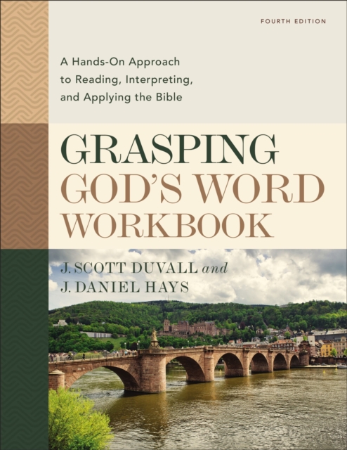 Grasping God's Word Workbook, Fourth Edition : A Hands-On Approach to Reading, Interpreting, and Applying the Bible, Paperback / softback Book