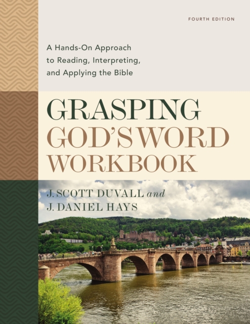 Grasping God's Word Workbook, Fourth Edition : A Hands-On Approach to Reading, Interpreting, and Applying the Bible, EPUB eBook