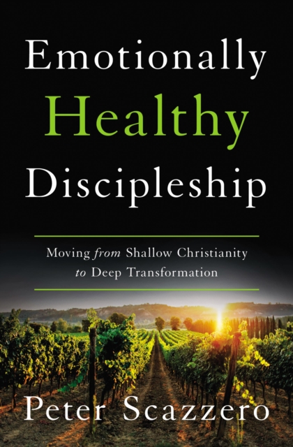 Emotionally Healthy Discipleship : Moving from Shallow Christianity to Deep Transformation, Hardback Book
