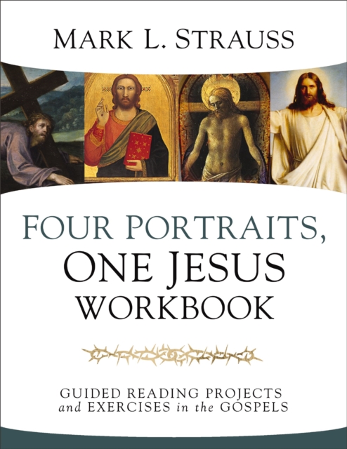 Four Portraits, One Jesus Workbook : Guided Reading Projects and Exercises in the Gospels, Paperback / softback Book