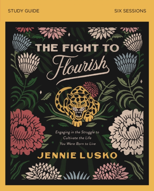The Fight to Flourish Bible Study Guide : Engaging in the Struggle to Cultivate the Life You Were Born to Live, Paperback / softback Book