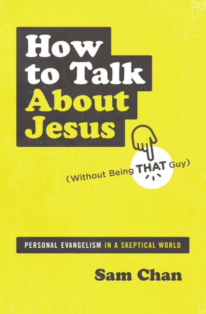How to Talk about Jesus (Without Being That Guy) : Personal Evangelism in a Skeptical World, EPUB eBook