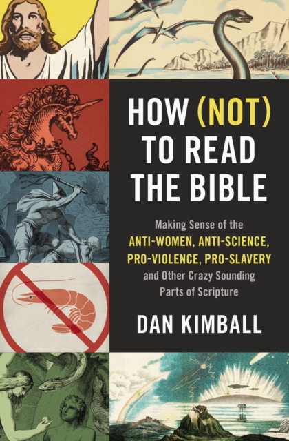 How (Not) to Read the Bible : Making Sense of the Anti-women, Anti-science, Pro-violence, Pro-slavery and Other Crazy-Sounding Parts of Scripture, EPUB eBook