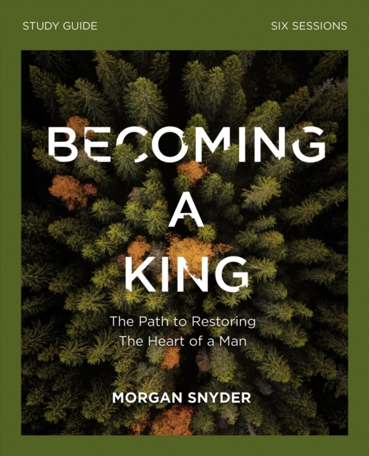 Becoming a King Study Guide : The Path to Restoring the Heart of Man, Paperback / softback Book
