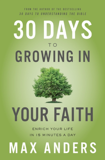 30 Days to Growing in Your Faith : Enrich Your Life in 15 Minutes a Day, Paperback / softback Book