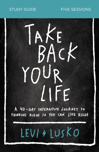 Take Back Your Life Bible Study Guide : A 40-Day Interactive Journey to Thinking Right So You Can Live Right, EPUB eBook