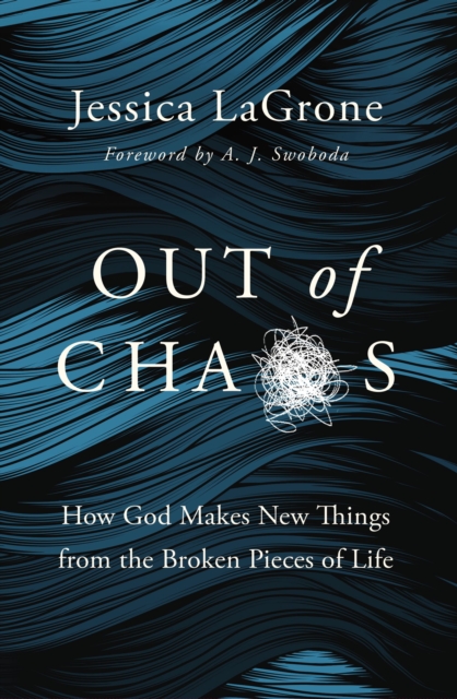 Out of Chaos : How God Makes New Things from the Broken Pieces of Life, Paperback / softback Book
