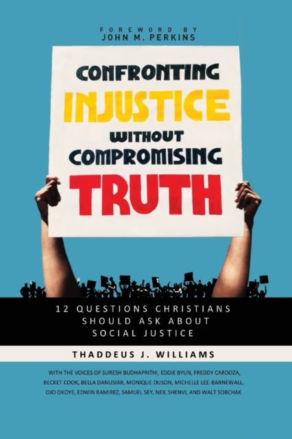 Confronting Injustice without Compromising Truth : 12 Questions Christians Should Ask About Social Justice, Paperback / softback Book