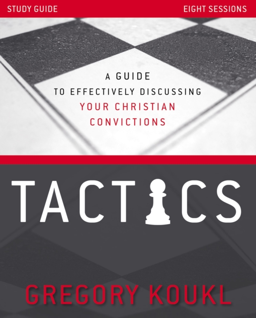 Tactics Study Guide, Updated and Expanded : A Guide to Effectively Discussing Your Christian Convictions, EPUB eBook