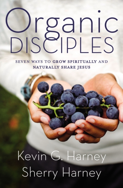 Organic Disciples : Seven Ways to Grow Spiritually and Naturally Share Jesus, EPUB eBook