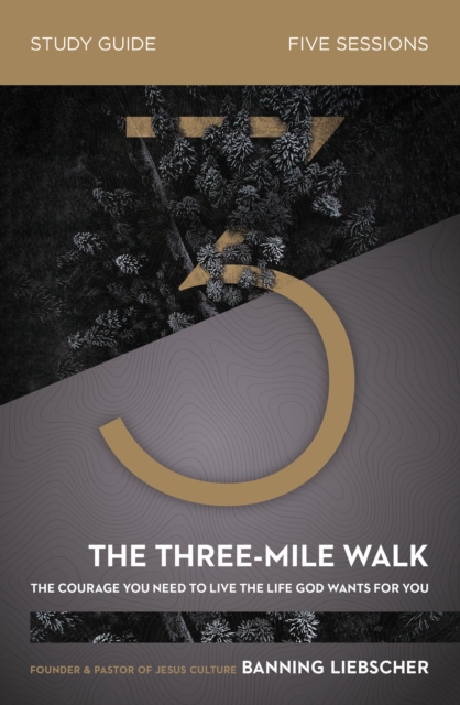The Three-Mile Walk Bible Study Guide : The Courage You Need to Live the Life God Wants for You, Paperback / softback Book
