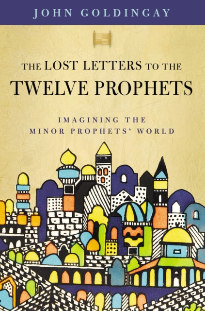 The Lost Letters to the Twelve Prophets : Imagining the Minor Prophets' World, Paperback / softback Book