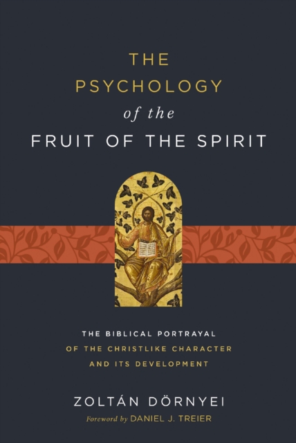 The Psychology of the Fruit of the Spirit : The Biblical Portrayal of the Christlike Character and Its Development, EPUB eBook