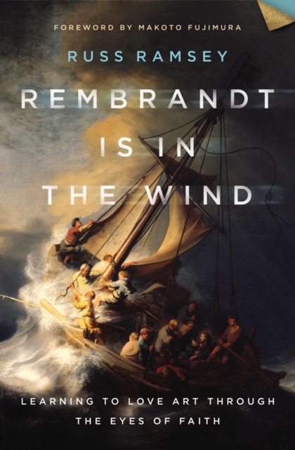 Rembrandt Is in the Wind : Learning to Love Art through the Eyes of Faith, Hardback Book