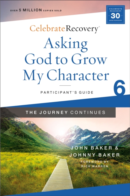 Asking God to Grow My Character: The Journey Continues, Participant's Guide 6 : A Recovery Program Based on Eight Principles from the Beatitudes, EPUB eBook