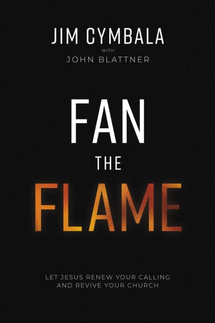 Fan the Flame : Let Jesus Renew Your Calling and Revive Your Church, EPUB eBook