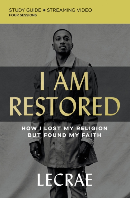 I Am Restored Bible Study Guide plus Streaming Video : How I Lost My Religion but Found My Faith, Paperback Book