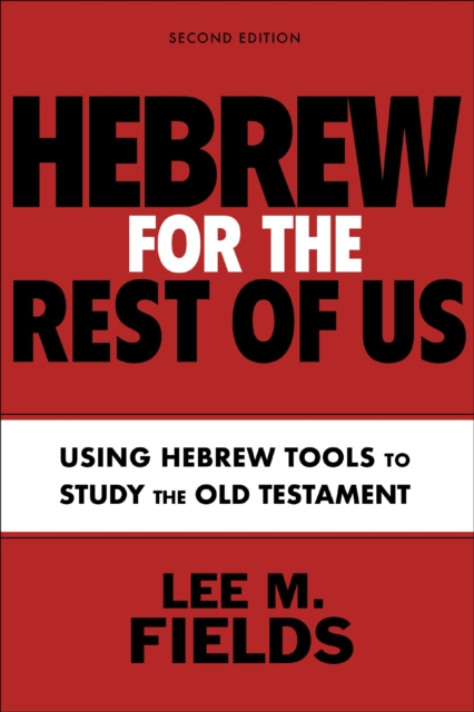 Hebrew for the Rest of Us, Second Edition : Using Hebrew Tools to Study the Old Testament, Paperback / softback Book