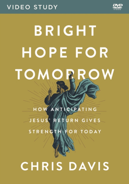 Bright Hope for Tomorrow Video Study : How Anticipating Jesus' Return Gives Strength for Today, DVD video Book