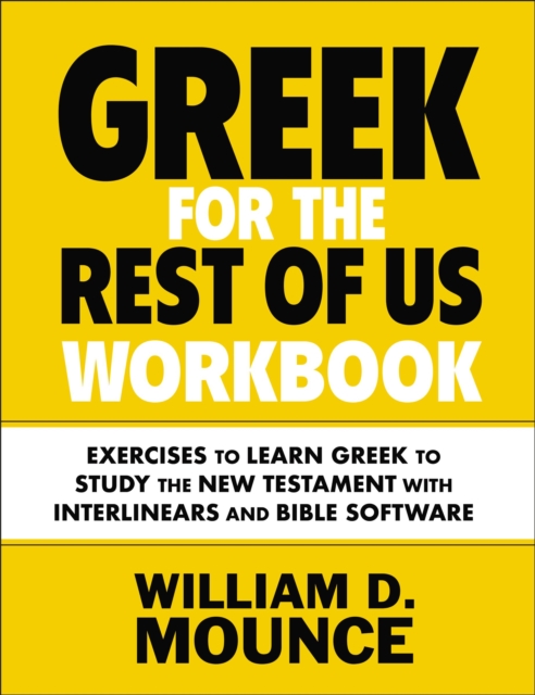 Greek for the Rest of Us Workbook : Exercises to Learn Greek to Study the New Testament with Interlinears and Bible Software, Paperback / softback Book