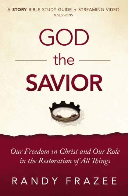 God the Savior Bible Study Guide plus Streaming Video : Our Freedom in Christ and Our Role in the Restoration of All Things, Paperback / softback Book