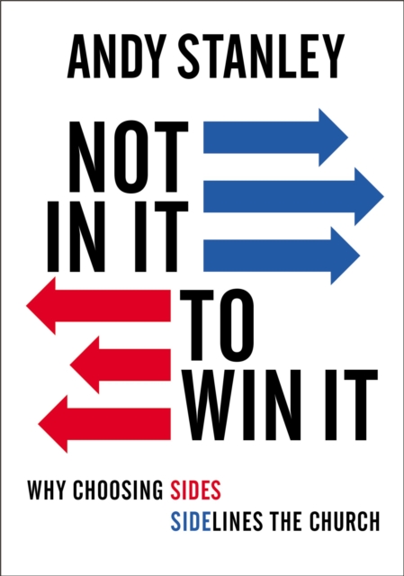 Not in It to Win It : Why Choosing Sides Sidelines The Church, Paperback / softback Book