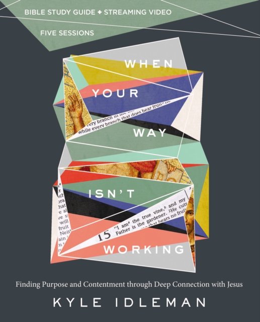 When Your Way Isn't Working Bible Study Guide plus Streaming Video : Finding Purpose and Contentment through Deep Connection with Jesus, Paperback / softback Book