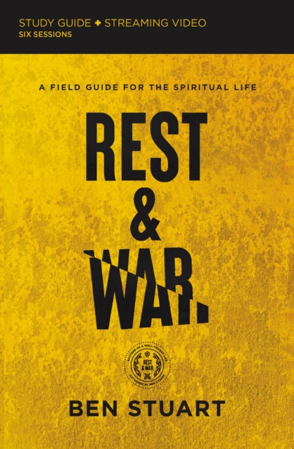 Rest and War Bible Study Guide plus Streaming Video : A Field Guide for the Spiritual Life, EPUB eBook