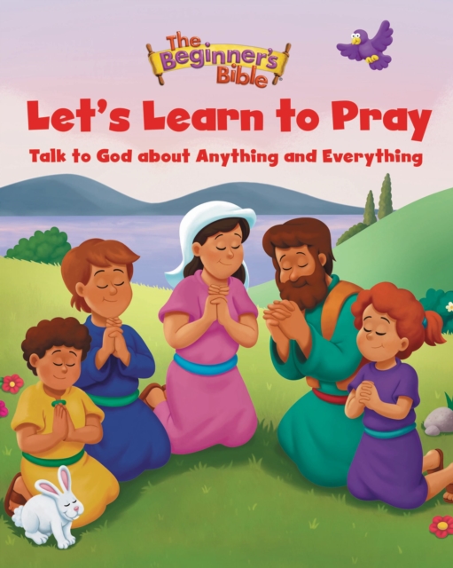The Beginner's Bible Let's Learn to Pray : Talk to God about Anything and Everything, Hardback Book