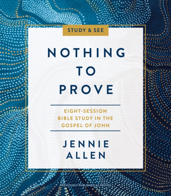 Nothing to Prove Bible Study Guide plus Streaming Video : Eight-Session Bible Study in the Gospel of John, Paperback / softback Book